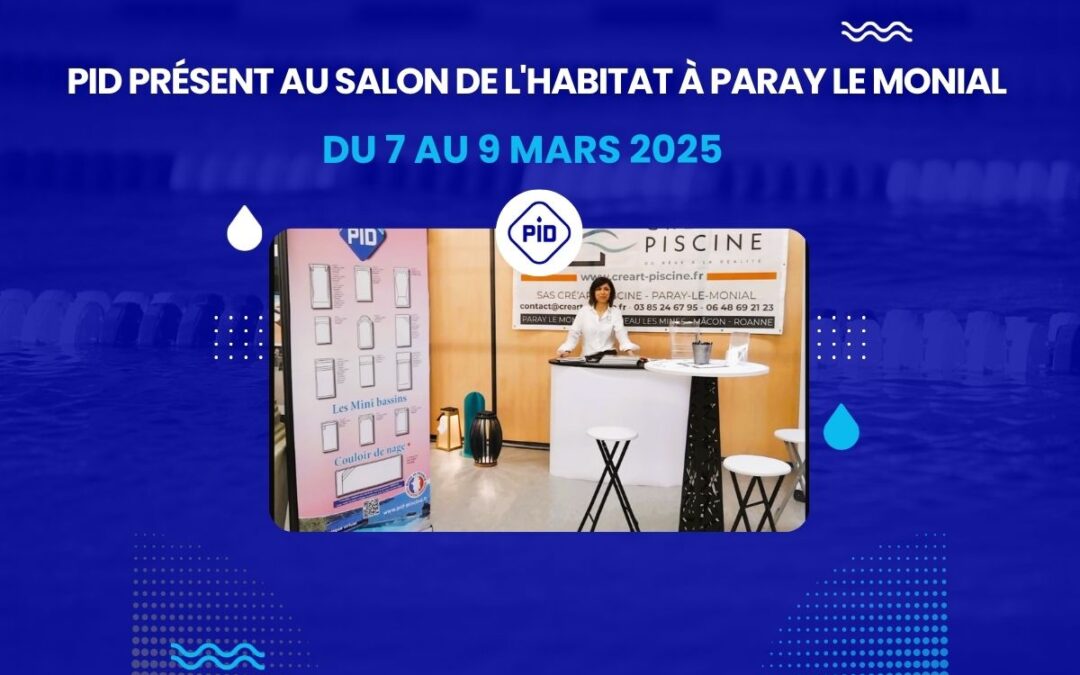 PID PISCINE Présent au Salon de l’Habitat de Paray-le-Monial
